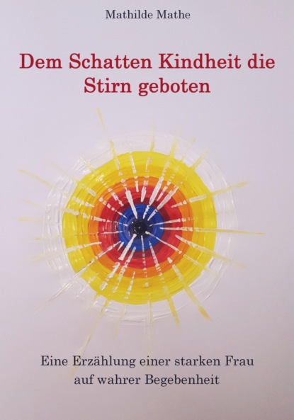 Dem Schatten Kindheit die Stirn geboten