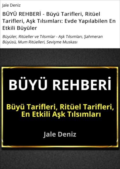 BÜYÜ REHBERİ - Büyü Tarifleri, Ritüel Tarifleri, Aşk Tılsımları: Evde Yapılabilen En Etkili Büyüler