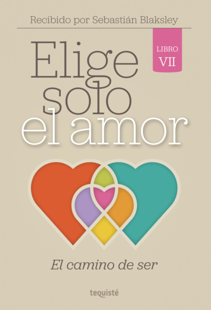 Elige solo el amor: El camino de ser
