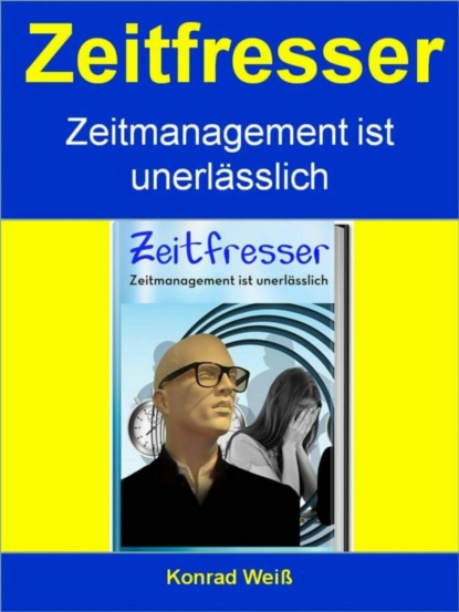 Zeitfresser - Zeitmanagement ist unerlässlich