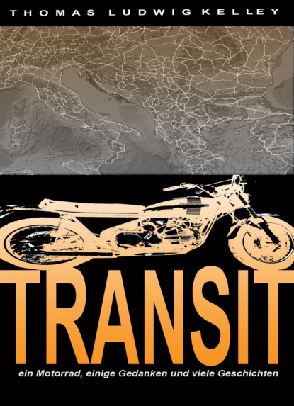 Transit- ein Motorrad, einige Gedanken und viele Geschichten