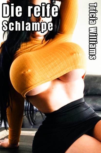 Die reife Schlampe