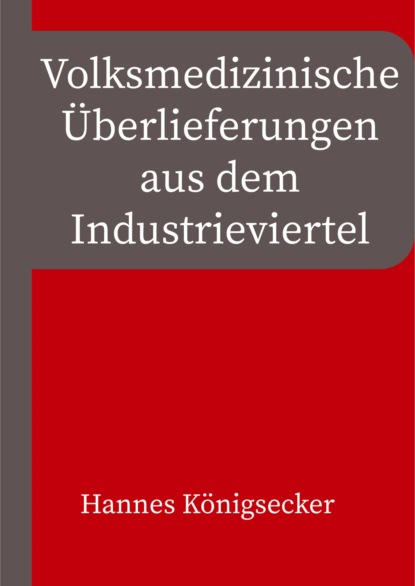 Volksmedizinische Überlieferungen aus dem Industrieviertel