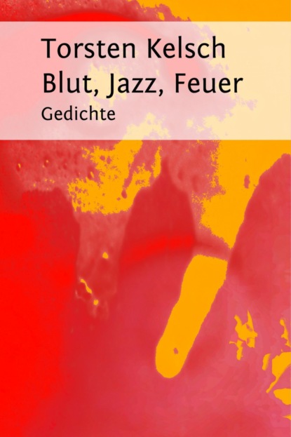 Blut, Jazz, Feuer