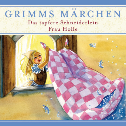 Evelyn Hardey — Grimms M?rchen, Das tapfere Schneiderlein/ Frau Holle