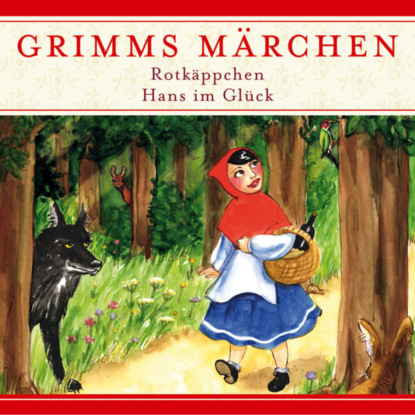 Kathrin Ahrendt — Grimms M?rchen, Rotk?ppchen / Hans im Gl?ck