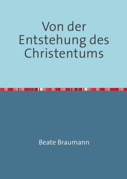 Von der Entstehung des Christentums