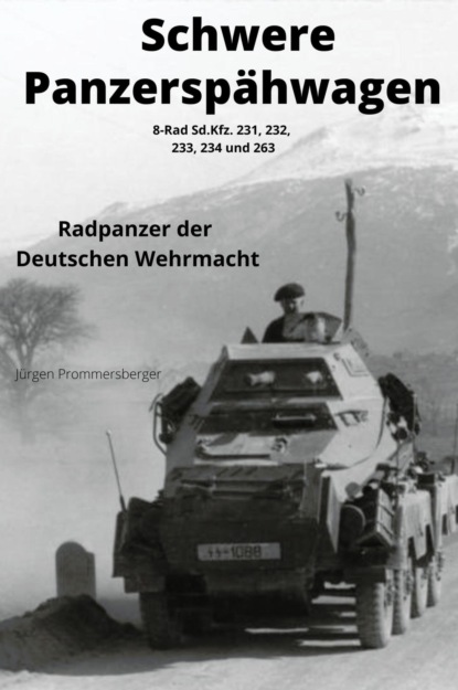 J?rgen Prommersberger — SCHWERE PANZERSP?HWAGEN 8-Rad Sd.Kfz. 231, 232, 233, 234 und 263