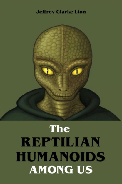 Jeffrey Clarke Lion — The Reptilian Humanoid Elites Among Us