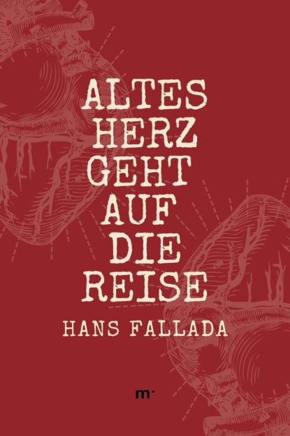 Ханс Фаллада — Altes Herz geht auf die Reise