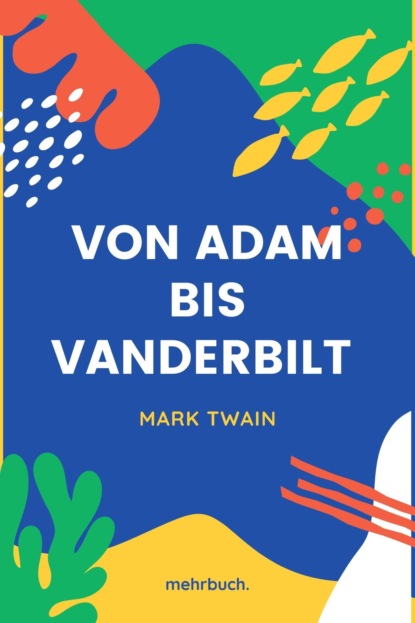 Марк Твен — Von Adam bis Vanderbilt