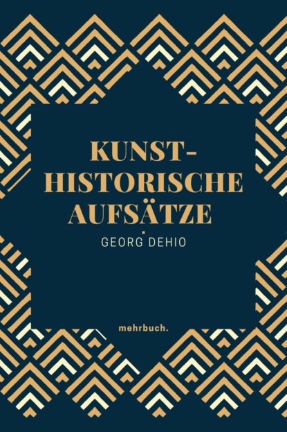 Georg Dehio — Kunsthistorische Aufs?tze