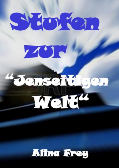 Stufen zur "Jenseitigen Welt"
