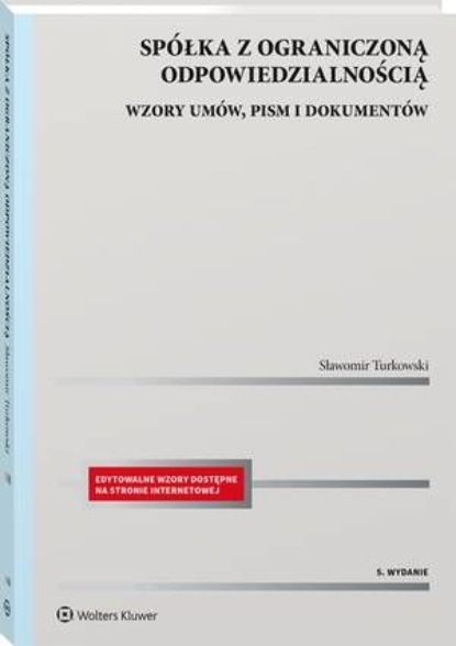 Spółka z ograniczoną odpowiedzialnością. Wzory umów, pism i dokumentów