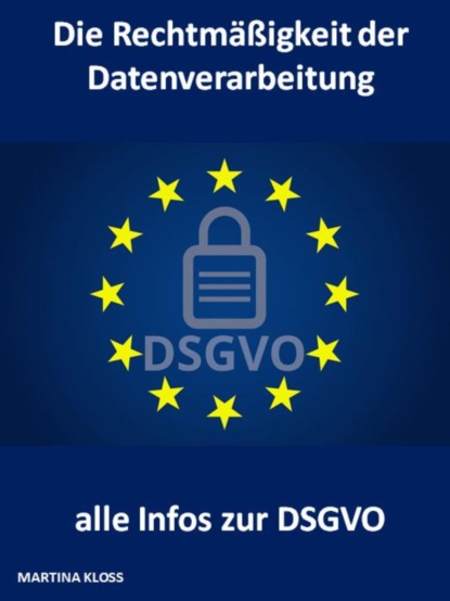 Die Rechtmäßigkeit der Datenverarbeitung und alle Infos zur DSGVO