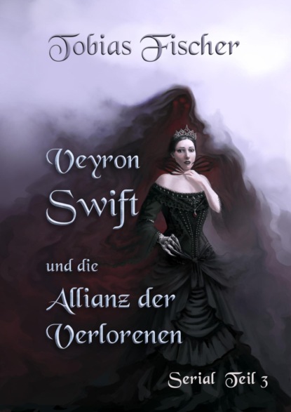 Veyron Swift und die Allianz der Verlorenen: Serial Teil 3
