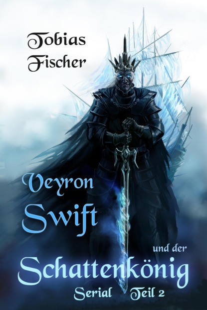 Tobias Fischer — Veyron Swift und der Schattenk?nig: Serial Teil 2