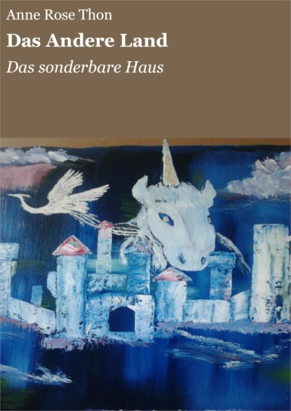 Anne Rose Thon — Das Andere Land