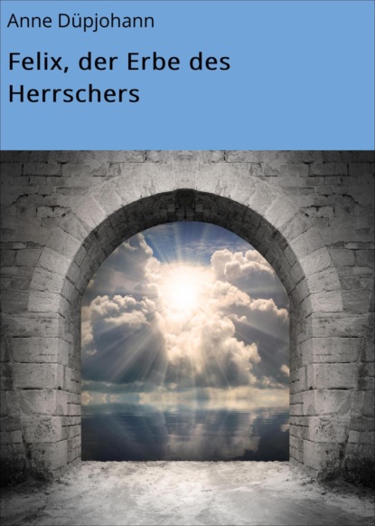 Felix, der Erbe des Herrschers