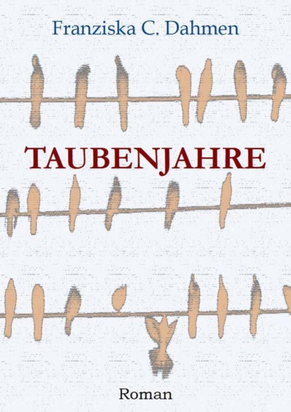 Franziska C. Dahmen — Taubenjahre