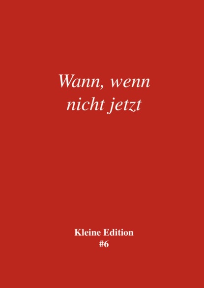 Wann, wenn nicht jetzt