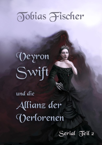 Veyron Swift und die Allianz der Verlorenen: Serial Teil 2
