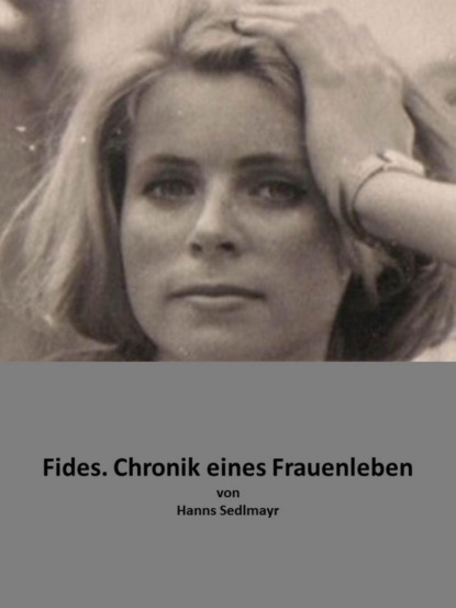 Hanns Sedlmayr — Fides. Chronik eines Frauenlebens.