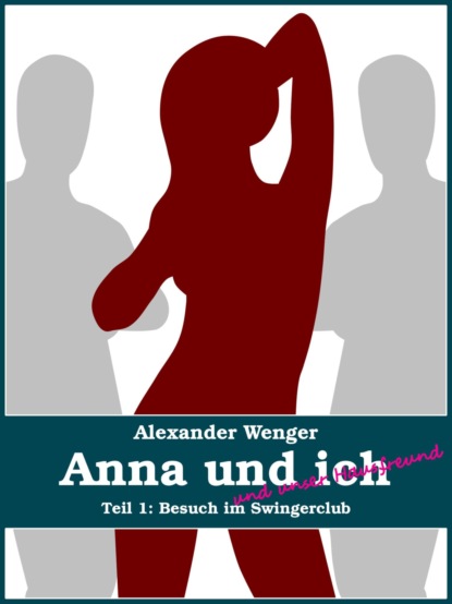 Alexander Wenger — Anna und ich und unser Hausfreund