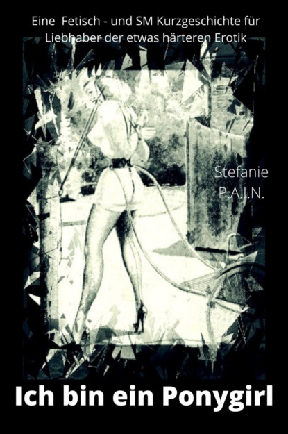 Stefanie P.A.I.N — Ich bin ein Ponygirl