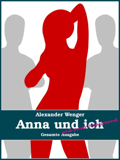 Alexander Wenger — Anna und ich und unser Hausfreund