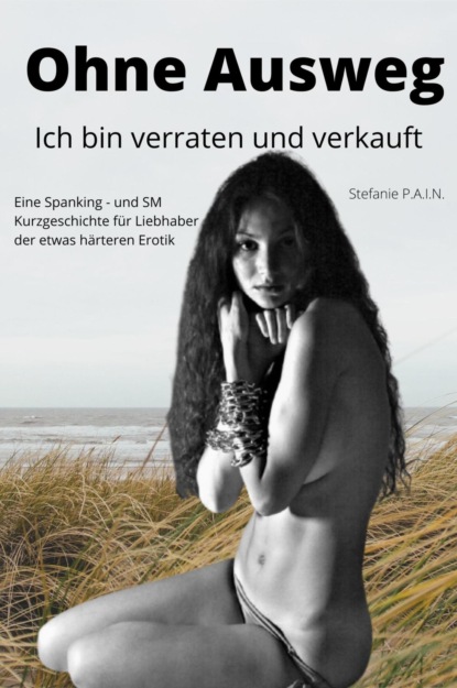 Stefanie P.A.I.N — Ohne Ausweg – ich bin verraten und verkauft