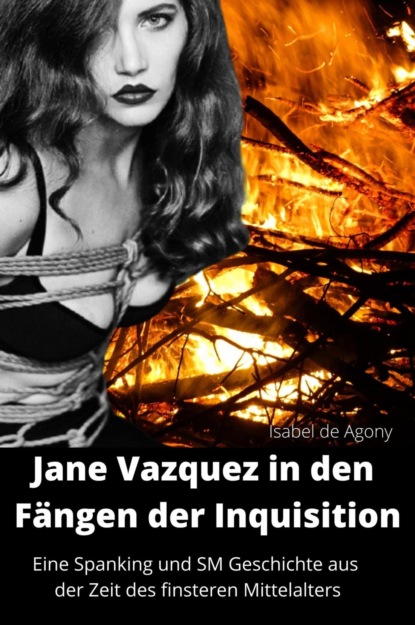 Isabel de Agony — Jane Vazquez in den F?ngen der Inquisition