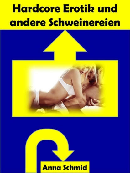 Hardcore Erotik und andere Schweinereien