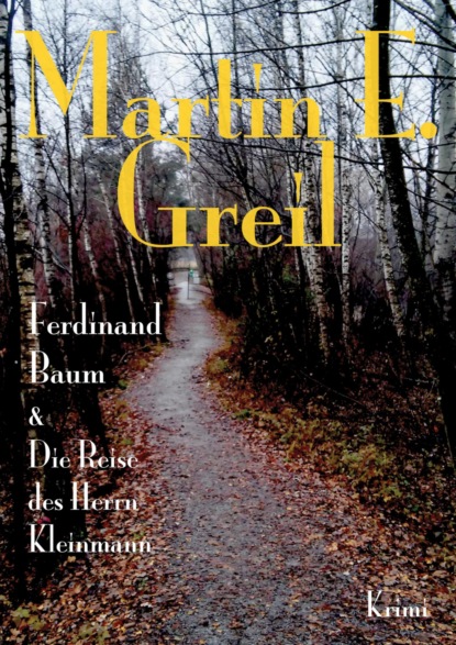 Martin E. Greil — Ferdinand Baum & Die Reise des Herrn Kleinmann