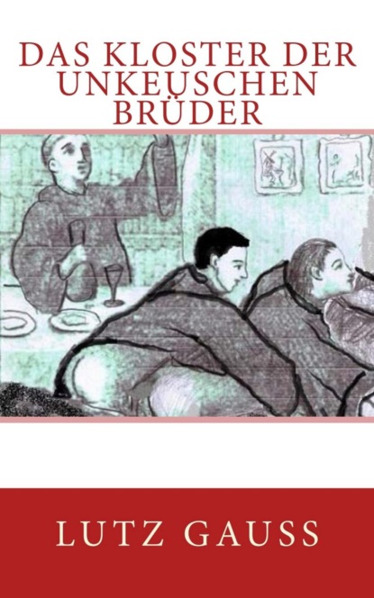 Lutz Gauss — Das KLoster der unkeuschen Br?der