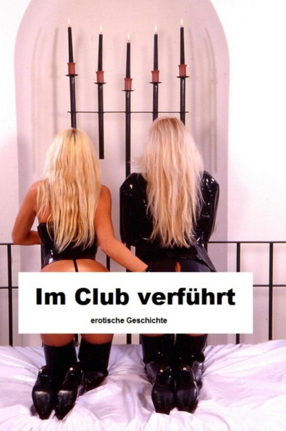 Im Club verführt