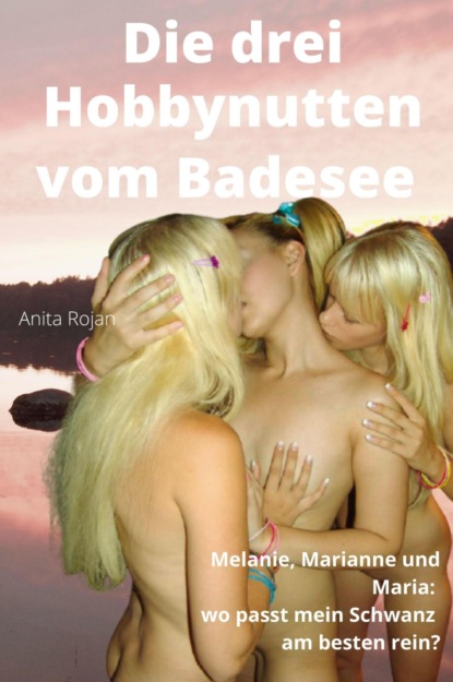 Anita Rojan — Die drei Hobbynutten vom Badesee