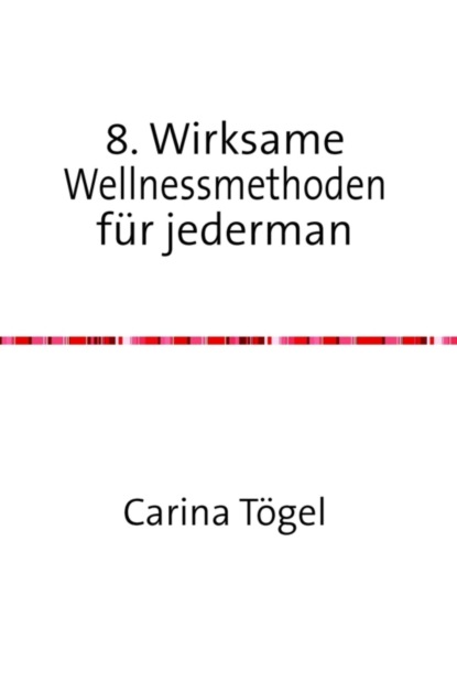 Carina T?gel — 8. Wirksame Wellnessmethoden f?r Jedermann