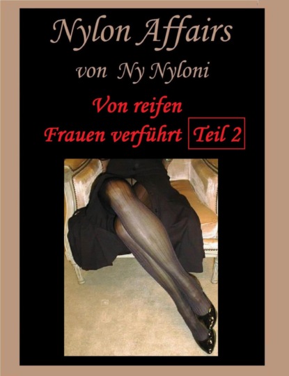 Ny Nyloni — Von reifen Frauen verf?hrt Teil 2