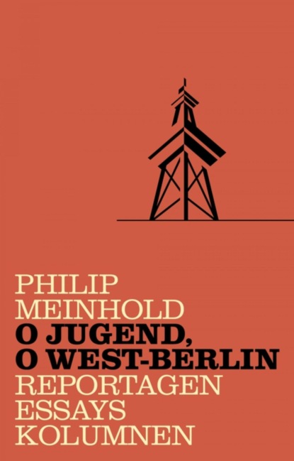 Philip Meinhold  — O Jugend, o West-Berlin