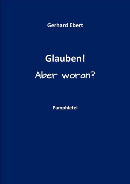 Glauben! Aber woran?