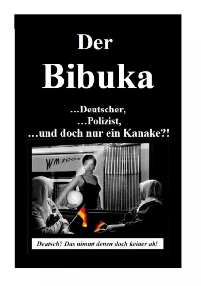 Der Bibuka - ...Deutscher, ...Polizist ...und doch nur ein Kanacke?!