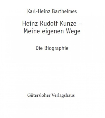Heinz Rudolf Kunze. Meine eigenen Wege