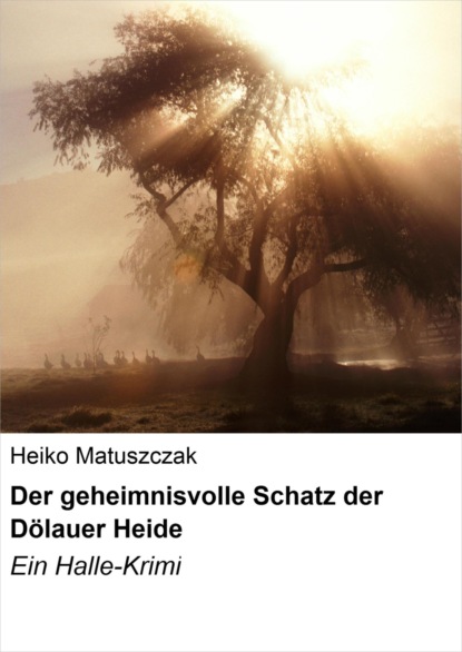 Der geheimnisvolle Schatz der Dölauer Heide
