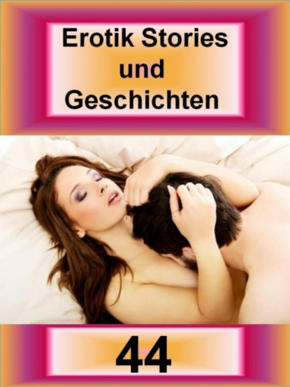 Erotik Stories und Geschichten 44