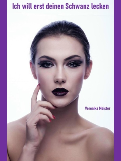 Ich will erst deinen Schwanz lecken