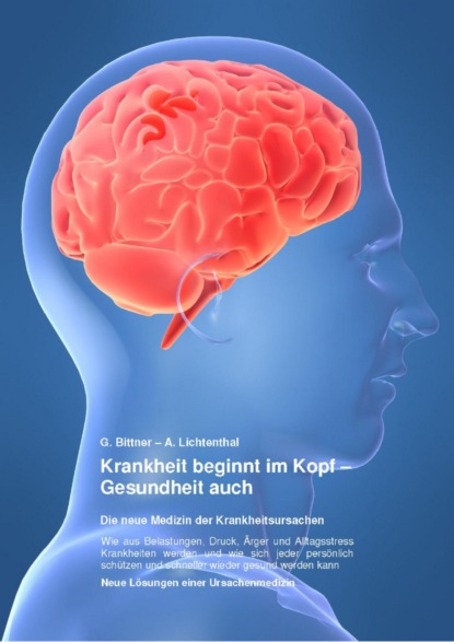 Krankheit beginnt im Kopf – Gesundheit auch