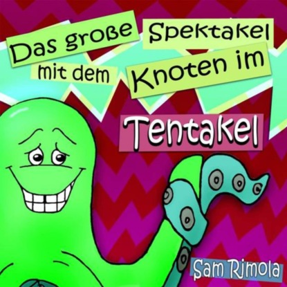Das große Spektakel mit dem Knoten im Tentakel