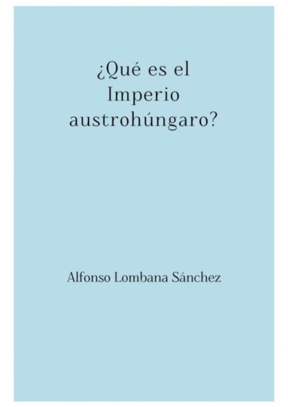 ¿Qué es el Imperio austrohúngaro?