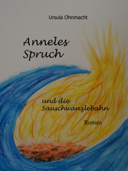 Anneles Spruch und die Sauschwänzlebahn